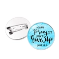 Inspirational Bible verse brooch with Always Pray Don't Give Up quote and metal pin back - Luke 18:1 / Silver