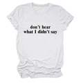 Dettaglio dello slogan nero don't hear what I didn't say su maglietta in cotone bianco - Bianco (Carattere Nero)