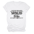 Close-up of spoiled wife slogan print on white crew neck short sleeve casual T-shirt - White (Black Font)