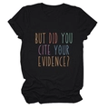 Detail van de kleurrijke tekst 'BUT DID YOU CITE YOUR EVIDENCE' op een zwart katoenen T-shirt - Zwart