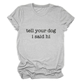 Close-up of Tell Your Dog I Said Hi slogan on gray heather cotton t-shirt fabric - Light Grey (Black Font)