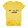 Detail of yellow short-sleeved t-shirt with black Tell Your Dog I Said Hi text slogan - Yellow (Black Font)