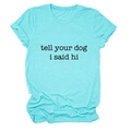 Close-up of Tell Your Dog I Said Hi graphic print on light blue cotton crew neck T-shirt - Deep Water Blue (Black Font)