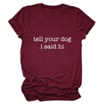 Tell Your Dog I Said Hi short sleeve crewneck t-shirt in vintage burgundy cotton blend - Wine Red (White Font)