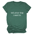 Flat lay of dark green crew neck T-shirt featuring white tell your dog i said hi text - Vintage Green (White Font)
