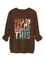 Detail of colorful retro Hold On Let Me Overthink This print on brown sweatshirt - Coffee