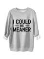 Detail eines grauen Sweatshirts mit schwarzem 'I COULD BE MEANER' Buchstaben-Aufdruck - S / Hellgrau