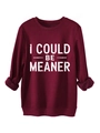 Detail eines burgunderroten Fleece-Sweatshirts mit weißem I COULD BE MEANER Aufdruck - S / Burgunderrot