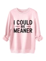 Close-up of pink oversized sweatshirt showing black I COULD BE MEANER vintage print detail - Pink