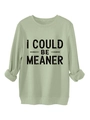 Detail of ribbed cuffs and I COULD BE MEANER print on the thick sage green sweatshirt - Olive Green