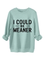 Detail of mint green sweatshirt with I COULD BE MEANER print and ribbed cuffs - Light Green