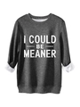 Detail of grey sweatshirt with white fleece lining and 'I COULD BE MEANER' print - Dark Gray