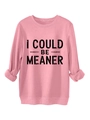 Detail of soft pink fleece sweatshirt showing I COULD BE MEANER print and ribbed cuffs - Peach