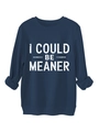 Detail of the high-quality screen-printed white text I COULD BE MEANER on navy sweatshirt - Navy Blue