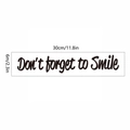 Don't forget to Smile wall decal in black cursive script measuring 30cm by 6cm size - 30*6cm Black Style