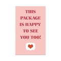 Biglietto di ringraziamento rosa con testo 'THIS PACKAGE IS HAPPY TO SEE YOU TOO!' e cuore - Stile Bolla di Cuore Rosa 4