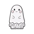 Pin de fantasma con frase 'Sorry I'm Late I Saw a Dog' en esmalte metálico de dibujo - Fantasma Vi a un Perro (qhxz2771)