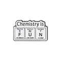 Pin's en émail Chemistry is FUN avec éléments du tableau périodique pour science - Tableau Périodique Chemistry is FUN (QHXZ881)