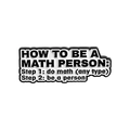 Épinglette en émail How To Be A Math Person en finition classique noir et blanc - Style de Slogan Devenir une Personne Mathématique (QHXZ2678)