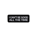 Schwarz-weiße Emaille-Anstecknadel mit dem Text I CAN'T BE GOOD ALL THE TIME - I Can Not Be Good All The Time (QHXZ2763)