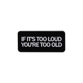 Rechteckiger schwarzer Emaille-Anstecker mit weißem Spruch If it's too loud you're too old - If It Is Too Loud You Are Too Old (QHXZ2764)