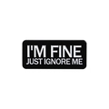 Black enamel rectangle pin featuring I'M FINE JUST IGNORE ME white block text - I Am Fine Just Ignore Me (QHXZ2766)