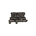 Minimalist black and gold enamel pin with 'who needs CANON' text for clothes - Creative Letter Style (QHXZ2931)