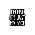 Minimalistische zwarte emaille speld met witte tekst I'M FINE IT'S JUST MY FACE ontwerp - I'M FINE IT'S JUST MY FACE Tekststijl (QHXZ2939)