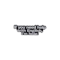 Black enamel brooch with 'If you need help with English, I'm hear' humorous wordplay - English Humor Phrase Style (QHXZ3147)