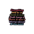 Black enamel brooch featuring colorful 'Everything Will Be So Good' motivational quote - Inspirational Quote Style (QHXZ3256)