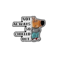 Cartoon dog enamel pin with NOT ALWAYS SO CHILLED OUT text and colorful design - Not Always So Chilled Out Style (QHXZ3556)