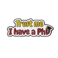 Enamel PhD graduation brooch badge with doctor hat icon and white background finish - Trust Me PhD Quote Style (QHXZ3674)