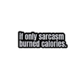 Schwarzer Emaille-Pin mit sarkastischem Spruch 'if only sarcasm burned calories' - Wenn Sarkasmus nur Kalorien verbrennen würde (QHXZ3574)