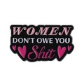 Enamel lapel pin with 'WOMEN DON'T OWE YOU SHIT' slogan and pink hearts on black background - Women Empowerment Slogan Black Style (QHXZ3986)