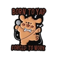 Funny cartoon dog enamel pin with Born to Yap and Forced to Work slogan design - Singing Dog (QHXZ4053)