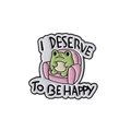Süße Emaille-Anstecknadel mit Frosch auf Sofa und I Deserve To Be Happy Text - I Deserve To Be Happy Stil (QHXZ3506)