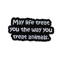 Enamel pin with animal welfare quote May life treat you the way you treat animals - Animal Protection Slogan Style (QHXZ4303)