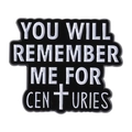 Spilla smaltata Fall Out Boy con scritta bianca You Will Remember Me For Centuries su nero - Stile Croce Testo Centuries (QHXZ4503)