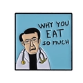 Épingle en émail carrée avec Dr Nowzaradan et citation Why You Eat So Much - Fond Bleu Clair Docteur Dessin Animé (WHY YOU EAT SO MUCH)