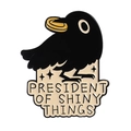 Funny crow enamel pin badge with President of Shiny Things quote in black and gold - President Of Shiny Things (QHXZ4325)