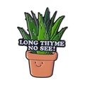Broche artistique en émail aloe vera avec slogan Long Thyme No See et pot sourire - Long Thyme No See (QHXZ4417)