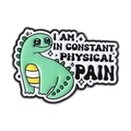 Αστεία καρφίτσα δεινόσαυρος με κείμενο I Am In Constant Physical Pain - Σχέδιο Δεινόσαυρος (QHXZ4444)