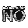 Broche en émail humoristique Do I Overthink? avec fond noir et lettrage YES NO blanc - Style Noir Et Blanc Est-ce Que Je Réfléchis Trop (QHXZ5289)