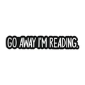 Black enamel pin with silver trim featuring white text saying Go Away I'm Reading - Go Away I'm Reading Style (QHXZ5323)