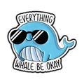 Cute blue whale enamel pin featuring a sunglasses design and punny motivational text - EVERYTHING WHALE BE OKAY Sunglasses Whale Style (QHXZ5331)