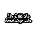 Schwarz-weißer Emaille-Pin mit Motivationsspruch Don't let the hard days win - Dont Let The Hard Days Win Inspirierender Slogan (QHXZ5186)