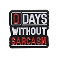 Black enamel pin with 0 DAYS WITHOUT SARCASM text slogan for clothing and bags - 0 Days Without Sarcasm Slogan (XZ9106)