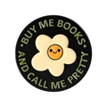 Round black enamel pin with a yellow smiley flower and Buy me books and call me pretty text - Round Flower Slogan Style (QHXZ5431)