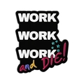 Enamel pin featuring black plaque with bold white WORK letters and colorful DIE slogan - Work Slogan Style (QHXZ5585)
