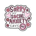Pin de esmalte rosa con flores y texto Sorry My Social Anxiety Says No - Estilo Disculpa Ansiedad (QHXZ5596)